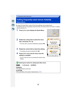 Page 4040
2. Preparations before Recording
Calling frequently-used menus instantly 
(Quick Menu)
By using the Quick Menu, some of the menu settings can be easily found.
•The features that can be adjusted using Quick Menu are determined by the mode or a display 
style the camera is in.
1Press [ ] to display the Quick Menu.
2Rotate the control dial to select the menu 
item, and press 4 or 3.
•The menu item can also be selected by pressing  2/1.
3Rotate the control dial to select the setting.
•The setting can also...