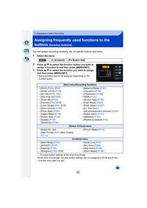 Page 4343
2. Preparations before Recording
Assigning frequently used functions to the 
buttons 
(function buttons)
You can assign recording functions, etc. to specific buttons and icons.
1Select the menu.
2Press 3/4 to select the function button you want to 
assign a function to and then press [MENU/SET].
3Press  3/4 to select the function you want to assign 
and then press [MENU/SET].
•
Some functions cannot be assigned depending on the 
function button.
¢ Function button settings at the time of purchase.
(At...