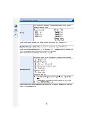 Page 4747
2. Preparations before Recording
•When [Silent Mode] is set to [ON], [Beep Volume] and [Shutter Vol.] is set to [OFF].
•When you connect the camera to a TV, the volume of the TV speakers does not change. Also, 
when connected, no sound is output from the camera speakers.
•When [Silent Mode] is set to [ON], the volume is set to 0.
•Some subjects may appear differently from actuality on the monitor. However, this does not 
affect the recorded pictures.
[Beep]
This allows you to set the volume for...