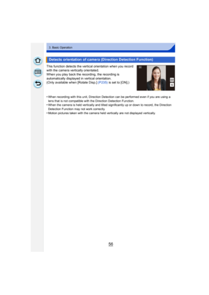 Page 5656
3. Basic Operation
This function detects the vertical orientation when you record 
with the camera vertically orientated.
When you play back the recording, the recording is 
automatically displayed in vertical orientation.
(Only available when [Rotate Disp.] (P235)  is set to [ON].)
•
When recording with this unit, Direction Detection can be performed even if you are using a 
lens that is not compatible with the Direction Detection Function.
•When the camera is held vertically and tilted significantly...