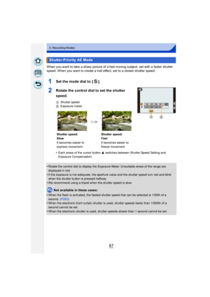 Page 8787
4. Recording Modes
When you want to take a sharp picture of a fast moving subject, set with a faster shutter 
speed. When you want to create a trail effect, set to a slower shutter speed.
1Set the mode dial to  [ ].
2Rotate the control dial to set the shutter 
speed.
AShutter speed
B Exposure meter
•Each press of the cursor button  3 switches between Shutter Speed Setting and 
Exposure Compensation.
•Rotate the control dial to display the Exposure Meter. Unsuitable areas of the range are 
displayed in...