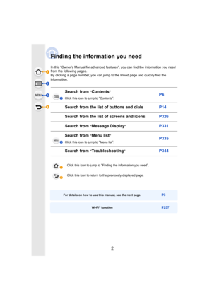 Page 2



2
Finding the information you need
In this “Owner’s Manual for advanced features”, you can find the information you need 
from the following pages.
By clicking a page number, you can jump to the linked page and  quickly find the 
information.
Search from “Contents”
Click this icon to jump to “Contents”.P6
Search from the list  of buttons and dialsP14
Search from the list of screens and iconsP326
Search from “Message Display”P331
Search from “Menu list”
Click this icon to jump to “Menu list”.P335...