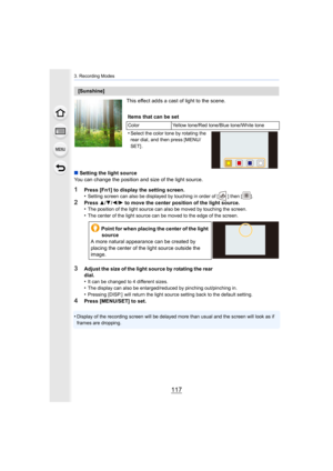 Page 117117
3. Recording Modes
This effect adds a cast of light to the scene.
∫ Setting the light source
You can change the position and size of the light source.
1Press [Fn1] to display the setting screen.
•Setting screen can also be displayed by touching in order of [ ] then [ ].
2Press 3/4/2/1 to move the center position of the light source.•The position of the light source can also be moved by touching  the screen. •The center of the light source can be moved to the edge of the screen.
3Adjust the size of...