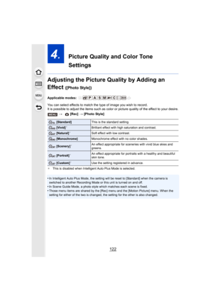 Page 122122
4.  Picture Quality and Color Tone 
Settings
Adjusting the Picture Quality by Adding an 
Effect 
([Photo Style])
Applicable modes: 
You can select effects to match the type of image you wish to r ecord.
It is possible to adjust the items such as color or picture qua lity of the effect to your desire.
¢This is disabled when Intelligent Auto Plus Mode is selected.
•In Intelligent Auto Plus Mode, the setting will be reset to [St andard] when the camera is 
switched to another Recording Mode or this unit...