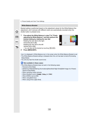 Page 1304. Picture Quality and Color Tone Settings
130
Bracket setting is performed based on the adjustment values for the White Balance fine 
adjustment, and 3 pictures with different colors are automatically recorded when the 
shutter button is pressed once.
1Fine-adjust the White Balance in step 2 of “Finely 
adjusting the White Balance” and then perform the 
bracket setting by rotating the rear dial.
Rotating the rear dial to the right:
Horizontal ([A] to [B])
Rotating the rear dial to the left:
Vertical...