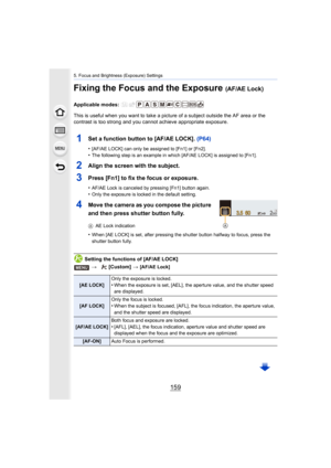 Page 159159
5. Focus and Brightness (Exposure) Settings
Fixing the Focus and the Exposure (AF/AE Lock)
Applicable modes: 
This is useful when you want to take a picture of a subject outside the AF area or the 
contrast is too strong and you cannot achieve appropriate expos ure.
1Set a function button to [AF/AE LOCK]. (P64)
•[AF/AE LOCK] can only be assigned to [Fn1] or [Fn2].
•The following step is an example in which [AF/AE LOCK] is assigned to [Fn1].
2Align the screen with the subject.
3Press [Fn1] to fix the...