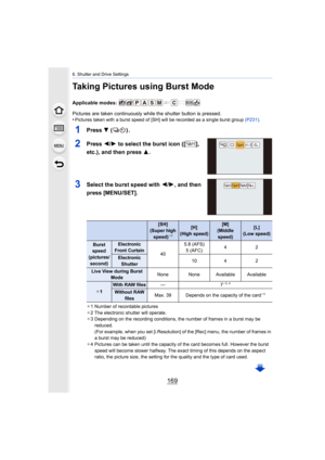 Page 169169
6. Shutter and Drive Settings
Taking Pictures using Burst Mode
Applicable modes: 
Pictures are taken continuously while the shutter button is pressed.
•
Pictures taken with a burst speed of [SH] will be recorded as a  single burst group (P231).
1Press 4 ().
2Press  2/1 to select the burst icon ([ ], 
etc.), and then press  3.
3Select the burst speed with  2/1, and then 
press [MENU/SET].
¢ 1 Number of recordable pictures
¢ 2 The electronic shutter will operate.
¢ 3 Depending on the recording...