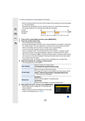 Page 1787. Functions Customized for Various Subjects and Purposes
178
3Press 3/4  to select [Start] and then press [MENU/SET].
4Press the shutter button fully.
•The recording starts automatically.
•During recording standby, the power will turn off automatically  if no operation is performed 
for a certain period. The Time Lapse Shot is continued even wit h the power turned off. 
When the recording start time arrives, the power turns on autom atically.
To turn on the power manually, press the shutter button...