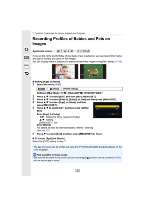 Page 1927. Functions Customized for Various Subjects and Purposes
192
Recording Profiles of Babies and Pets on 
Images
Applicable modes: 
If you set the name and birthday of your baby or pet in advance, you can record their name 
and age in months and years in the images.
You can display these at playback or stamp the recorded images  using [Text Stamp] (P242).
∫Setting [Age] or [Name]
1Select the menu.  (P57)
2Press 3/4  to select [SET] and then press [MENU/SET].3Press  3/4  to select [Baby1], [Baby2] or [Pet]...