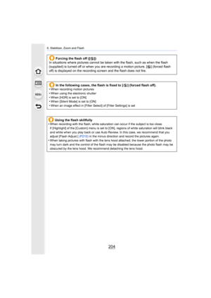Page 2048. Stabilizer, Zoom and Flash
204
Forcing the flash off ([Œ])
In situations where pictures cannot be taken with the flash, su ch as when the flash 
(supplied) is turned off or when you are recording a motion pic ture, [
Œ] (forced flash 
off) is displayed on the recording screen and the flash does not fire.
In the following cases, the flash is fixed to [ Œ] (forced flash off).
•
When recording motion pictures
•When using the electronic shutter•When [HDR] is set to [ON]•When [Silent Mode] is set to [ON]...