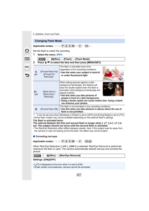 Page 207207
8. Stabilizer, Zoom and Flash
Applicable modes: 
Set the flash to match the recording.
1Select the menu. (P57)
2Press 3/4  to select the item and then press [MENU/SET].
¢ It can be set only when [Wireless]  in [Flash]  is set to  [OFF] a nd [Firing Mode] is set to [TTL].•Some flash modes may not be available depending on the external  flash’s settings.
The flash is activated twice.
The interval between the first and second flash is longer when  [ ] or [ ] is 
set. The subject should not move until...