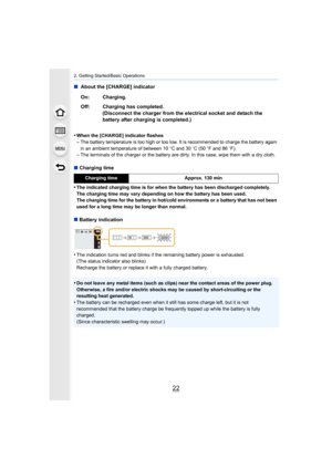 Page 222. Getting Started/Basic Operations
22
∫ About the [CHARGE] indicator
•
When the [CHARGE] indicator flashes
–The battery temperature is too high or too low. It is recommend ed to charge the battery again 
in an ambient temperature of between 10 oC and 30 oC (50  oF and 86  oF).
–The terminals of the charger or the battery are dirty. In this  case, wipe them with a dry cloth.
∫Charging time
•
The indicated charging time is for when the battery has been di scharged completely.
The charging time may vary...
