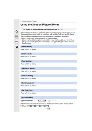 Page 2249. Recording Motion Pictures
224
Using the [Motion Picture] Menu
For details on [Motion Picture] menu settings, refer to P57.
•
[Photo Style], [Filter Settings], [AFS/AFF], [Metering Mode], [ Highlight Shadow], [i.Dynamic], 
[i.Resolution] and [Digital Zoom] are common to both the [Rec]  menu and [Motion Picture] 
menu. Changing these settings in one of these menus is reflecte d in other menu.
•[Motion Picture] menu is not displayed in the following cases.–[Glistening Water]/[Glittering...