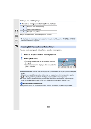 Page 22810. Playing Back and Editing Images
228
∫Operations during automatic Snap Movie playback
•
If you touch the screen, automatic playback will stop.
•To play back the motion pictures recorded by this unit on a PC,  use the “ PHOTOfunSTUDIO ” 
software on the DVD (supplied).
You can create a single still picture from a recorded motion pi cture.
1Press 3 to pause motion picture playback.
2Press [MENU/SET].
•The same operation can be performed by touching 
[].
•Confirmation screen is displayed. It is executed...