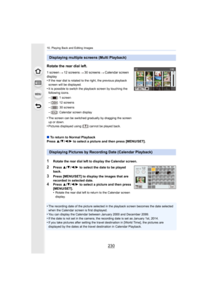 Page 23010. Playing Back and Editing Images
230
•The recording date of the picture selected in the playback screen becomes the date selected 
when the Calendar screen is first displayed.
•You can display the Calendar between January 2000 and December  2099.•If the date is not set in the camera, the recording date is set as January 1st, 2014.•If you take pictures after setting the travel destination in [World Time], the pictures are 
displayed by the dates at the travel destination in Calendar Pl ayback....