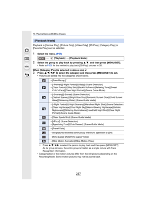 Page 237237
10. Playing Back and Editing Images
Playback in [Normal Play], [Picture Only], [Video Only], [3D Play], [Category Play] or 
[Favorite Play] can be selected.
1Select the menu.  (P57)
2Select the group to play back by pressing  3/4, and then press [MENU/SET].
•Refer to  P306 for the method to play back [3D Play] pictures in 3D.
When [Category Play] is selected in above step 2
3Press  3/4 /2 /1  to select the category and then press [MENU/SET] to set.
•Pictures are sorted into the categories shown...