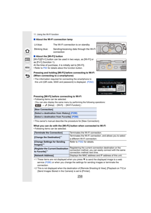 Page 25811. Using the Wi-Fi function
258
∫About the Wi-Fi connection lamp
∫ About the [Wi-Fi] button
[Wi-Fi]/[Fn1] button can be used in two ways, as [Wi-Fi] or 
as [Fn1] (function 1).
At the time of purchase, it is initially set to [Wi-Fi].
•
Refer to  P64 for details about the function button.
Pressing and holding [Wi-Fi] before connecting to Wi-Fi(When connecting to a smartphone)
•
The information required for connecting the smartphone to 
this unit (QR code, SSID and password) is displayed.  (P262)
Pressing...