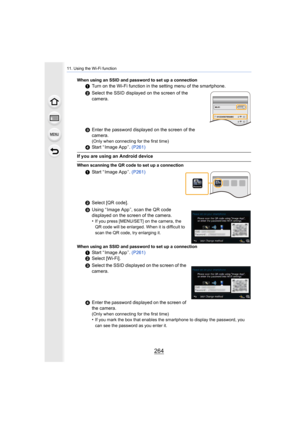 Page 26411. Using the Wi-Fi function
264
When using an SSID and password to set up a connection
1Turn on the Wi-Fi function in the setting menu of the smartphon e.
2 Select the SSID displayed on the screen of the 
camera.
3 Enter the password displayed on the screen of the 
camera.
(Only when connecting for the first time)
4Start “ Image App ”.  (P261)
If you are using an Android device
When scanning the QR code to set up a connection
1Start “ Image App ”.  (P261)
2 Select [QR code].
3 Using “ Image App ”, scan...