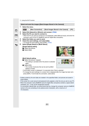 Page 281281
11. Using the Wi-Fi function
1Select the menu.
2Select [Via Network] or [Direct], and connect. (P294)
3Select the PC you want to connect to.
•When the PC you want to connect to is not displayed, select [Ma nual Input], and enter the 
computer name of the PC (NetBIOS name for Apple Mac computers).
4Select the folder you want to send.5Check the send settings, and select [Set].
•To change the send setting, press [DISP.].  (P302)
6Select [Single Select] or [Multi Select].
•
Folders sorted by the sent...