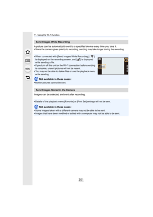 Page 301301
11. Using the Wi-Fi function
A picture can be automatically sent to a specified device every time you take it.
•Since the camera gives priority to recording, sending may take longer during the recording.
•When connected with [Send Images While Recording], [ ] 
is displayed on the recording screen, and [ ] is displayed 
while sending a file.
•If you turn off this unit or the Wi-Fi connection before sendin g 
is complete, unsent pictures will not be resent.
•You may not be able to delete files or use...