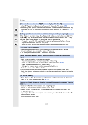 Page 333333
13. Others
[Picture is displayed for 16:9 TV]/[Picture is displayed for 4:3 TV]
•
Select [TV Aspect] in the [Setup] menu if you want to change the TV aspect. (P70)•This message also appears when the USB connection cable is conn ected to the camera only.
In this case, connect the other end of the USB connection cable  to a PC or a printer. (P315, 
318)
[Editing operation cannot proceed as information processing is  ongoing.]
When there are too many image files, the currently retrieving information...