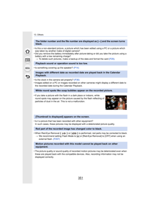 Page 351351
13. Others
•Is this a non-standard picture, a picture which has been edited using a PC or a picture which 
was taken by another make of digital camera?
•Did you remove the battery immediately after picture-taking or did you take the picture using a 
battery with a low remaining charge? > To delete such pictures, make a backup of the data and format t he card (P29).
•Is something covering up the speaker?  (P14)
•Is the clock in the camera set properly?  (P36)
•Images edited on a PC or images recorded...