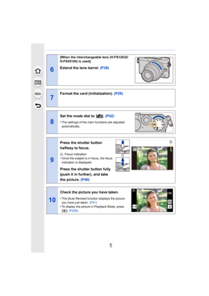 Page 55
6
[When the interchangeable lens (H-FS12032/
H-FS35100) is used]
Extend the lens barrel. (P39)
7
Format the card (initialization). (P29)
8
Set the mode dial to  [¦]. (P42)
•The settings of the main functions are adjusted 
automatically.
9
Press the shutter button 
halfway to focus.
A Focus indication
•Once the subject is in focus, the focus 
indication is displayed.
Press the shutter button fully 
(push it in further), and take 
the picture.  (P40)
10
Check the picture you have taken.
•The [Auto...