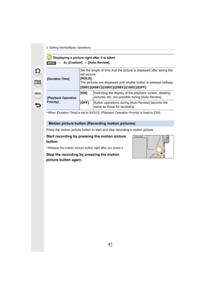 Page 4141
2. Getting Started/Basic Operations
Displaying a picture right after it is taken
•
When [Duration Time] is set to [HOLD], [Playback Operation Prio rity] is fixed to [ON].
Press the motion picture button to start and stop recording a motion picture.
Start recording by pressing the motion picture 
button.
•Release the motion picture button right after you press it.
Stop the recording by pressing the motion 
picture button again.
> [Custom]  > [Auto Review]
[Duration Time]
Set the length of time that the...