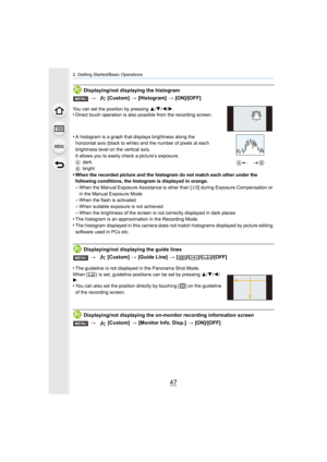 Page 4747
2. Getting Started/Basic Operations
Displaying/not displaying the histogram
You can set the position by pressing 3/4/2 /1.•Direct touch operation is also possible from the recording scre en.
•A histogram is a graph that displays brightness along the 
horizontal axis (black to white) and the number of pixels at each 
brightness level on the vertical axis.
It allows you to easily check a picture’s exposure.
A dark
B bright
•When the recorded picture and the histogram do not match each o ther under the...