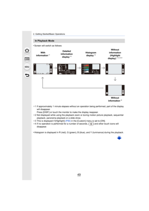 Page 4949
2. Getting Started/Basic Operations
•Screen will switch as follows:
¢ 1 If approximately 1 minute elapses without an operation being pe rformed, part of the display 
will disappear.
Press [DISP.] or touch the monitor to make the display reappear .
¢ 2 Not displayed while using the playback zoom or during motion p icture playback, sequential 
playback, panorama playback or a slide show.
¢ 3 This is displayed if [Highlight]  (P50) in the [Custom] menu is set to [ON].
¢ 4 If no operation is performed for...