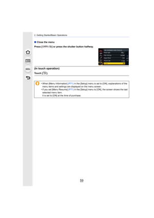 Page 5959
2. Getting Started/Basic Operations
∫Close the menu
Press [ ] or press the shutter button halfway.
(In touch operation)
Touch [ ].
•
When [Menu Information]  (P71) in the [Setup] menu is set to [ON], explanations of the 
menu items and settings are displayed on the menu screen.
•If you set [Menu Resume]  (P71) in the [Setup] menu to [ON], the screen shows the last 
selected menu item.
It is set to [ON] at the time of purchase. 