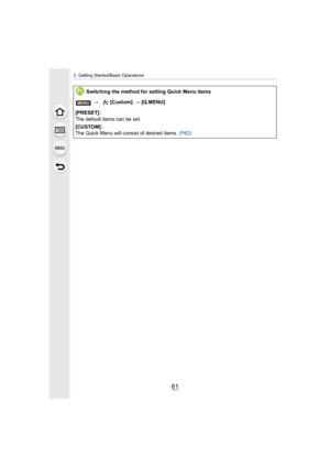 Page 6161
2. Getting Started/Basic Operations
Switching the method for setting Quick Menu items>  [Custom]  > [Q.MENU]
[PRESET]:
The default items can be set.
[CUSTOM]:
The Quick Menu will consist of desired items.  (P62)
MENU 