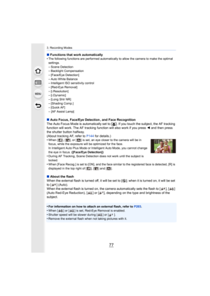 Page 7777
3. Recording Modes
∫Functions that work automatically
•The following functions are performed automatically to allow th e camera to make the optimal 
settings.
–Scene Detection–Backlight Compensation
–[Face/Eye Detection]–Auto White Balance–Intelligent ISO sensitivity control
–[Red-Eye Removal]–[i.Resolution]–[i.Dynamic]
–[Long Shtr NR]–[Shading Comp.]–[Quick AF]
–[AF Assist Lamp]
∫ Auto Focus, Face/Eye Detection , and Face Recognition
The Auto Focus Mode is  automatically set to [š]. If you touch the...