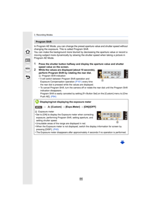Page 863. Recording Modes
86
In Program AE Mode, you can change the preset aperture value and shutter speed without 
changing the exposure. This is called Program Shift.
You can make the background more blurred by decreasing the aperture value or record a 
moving subject more dynamically by slowing the shutter speed when taking a picture in 
Program AE Mode.
1Press the shutter button halfway and display the aperture value  and shutter 
speed value on the screen.
2While the values are displayed (about 10...