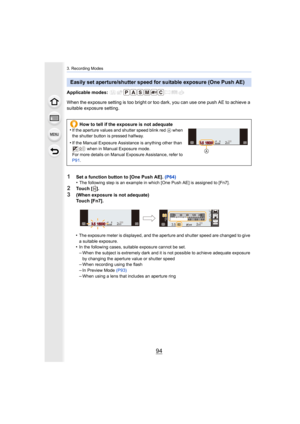 Page 943. Recording Modes
94
Applicable modes: 
When the exposure setting is too bright or too dark, you can use one push AE to achieve a 
suitable exposure setting.
•
The exposure meter is displayed, and the aperture and shutter s peed are changed to give 
a suitable exposure.
•In the following cases, suitable exposure cannot be set.–When the subject is extremely dark and it is not possible to ac hieve adequate exposure 
by changing the aperture value or shutter speed
–When recording using the flash–In Preview...