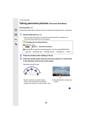Page 9595
3. Recording Modes
Taking panorama pictures (Panorama Shot Mode)
Recording Mode: 
Consecutive photos taken while the camera is moved are combined to form a panorama.
1Set the mode dial to  [ ].
•After the screen that asks you to check the recording direction is displayed, the 
horizontal/vertical guidelines will be displayed.
2Press the shutter button halfway to focus.
3Press the shutter button fully and move the camera in a small c ircle 
in the direction of the arrow on the screen.
Changing the...