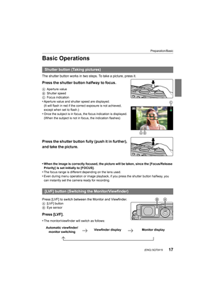 Page 1717
Preparation/Basic
 (ENG) SQT0419
Basic Operations
The shutter button works in two steps. To take a picture, press it.
Press the shutter button halfway to focus.
AAperture value
B Shutter speed
C Focus indication
•Aperture value and shutter speed are displayed.
(It will flash in red if the correct exposure is not achieved, 
except when set to flash.)
•Once the subject is in focus, the focus indication is displayed . 
(When the subject is not in focus, the indication flashes)
Press the shutter button...