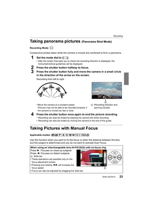 Page 2323
Recording
 (ENG) SQT0419
Taking panorama pictures (Panorama Shot Mode)
Recording Mode: 
Consecutive photos taken while the camera is moved are combined to form a panorama.
1Set the mode dial to  [ ].
•After the screen that asks you to check the recording direction  is displayed, the 
horizontal/vertical gui delines will be displayed.
2Press the shutter button halfway to focus.
3Press the shutter button fully and move the camera in a small c ircle 
in the direction of the arrow on the screen.
4Press...