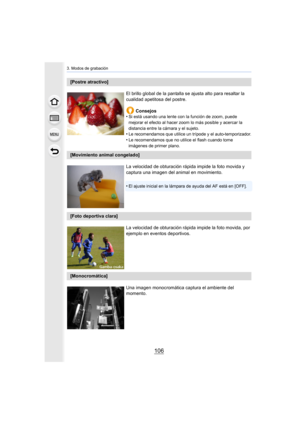 Page 1063. Modos de grabación
106
[Postre atractivo]El brillo global de la pantalla se ajusta alto para resaltar la 
cualidad apetitosa del postre.Consejos
•
Si está usando una lente con la función de zoom, puede 
mejorar el efecto al hacer zoom lo más posible y acercar la 
distancia entre la cámara y el sujeto.
•Le recomendamos que utilice un trípode y el auto-temporizador.•Le recomendamos que no utilice el flash cuando tome 
imágenes de primer plano.
[Movimiento animal congelado]
La velocidad de obturación...
