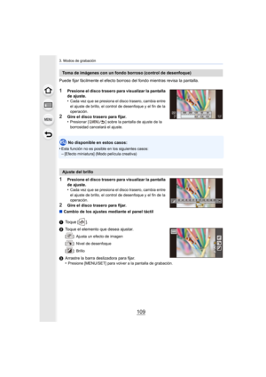 Page 109109
3. Modos de grabación
Puede fijar fácilmente el efecto borroso del fondo mientras revisa la pantalla.
1Presione el disco trasero para visualizar la pantalla 
de ajuste.
•
Cada vez que se presiona el disco trasero, cambia entre 
el ajuste de brillo, el control de desenfoque y el fin de la 
operación.
2Gire el disco trasero para fijar.
•Presionar [ ] sobre la pantalla de ajuste de la 
borrosidad cancelará el ajuste.
No disponible en estos casos:
•
Esta función no es posible en los siguientes...