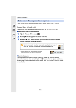 Page 121121
3. Modos de grabación
Puede activar fácilmente los ajustes que registró usando [Memo. Ajus. Personal].
Ajuste el disco del modo a [ ]
•Se activará el ajuste personalizado que utilizó la última vez ([ ], [ ], o [ ]).
∫Para cambiar el ajuste personalizado
1Ajuste el disco del modo a [ ].
2Pulse [MENU/SET] para visualizar el menú.
3Pulse  2/1 para seleccionar el ajuste personalizado que desea 
utilizar y, luego, pulse [MENU/SET].
•El guardado de los ajustes personalizados 
seleccionados se visualiza en...