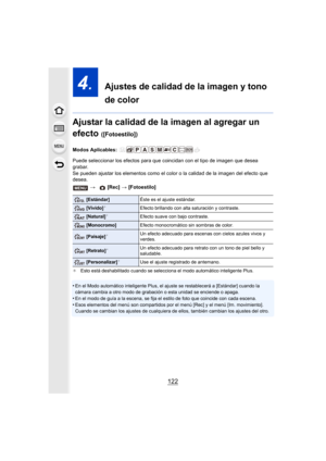 Page 122122
4.  Ajustes de calidad de la imagen y tono 
de color
Ajustar la calidad de la imagen al agregar un 
efecto 
([Fotoestilo])
Modos Aplicables: 
Puede seleccionar los efectos para que coincidan con el tipo de imagen que desea 
grabar.
Se pueden ajustar los elementos como el color o la calidad de la imagen del efecto que 
desea.
¢ Esto está deshabilitado cuando se selecciona el modo automático inteligente Plus.
•En el Modo automático inteligente Plus, el ajuste se restablecerá a [Estándar] cuando la...