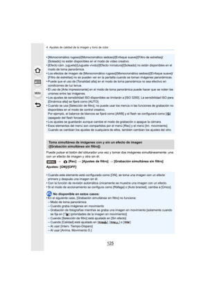 Page 125125
4. Ajustes de calidad de la imagen y tono de color
•[Monocromático rugoso]/[Monocromático sedoso]/[Enfoque suave]/[Filtro de estrellas]/
[Soleado] no están disponibles en el modo de vídeo creativo.
•[Efecto cám. juguete]/[Juguete vívido]/[Efecto miniatura]/[Soleado] no están disponibles en el 
modo de toma panorámica.
•Los efectos de imagen de [Monocromático rugoso]/[Monocromático sedoso]/[Enfoque suave]/
[Filtro de estrellas] no se pueden ver en la pantalla cuando se toman imágenes panorámicas....