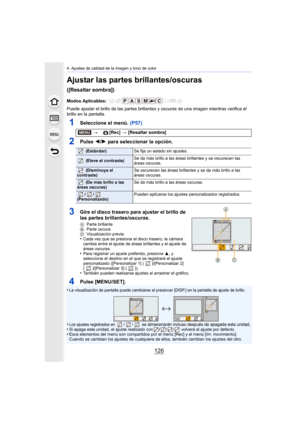 Page 1264. Ajustes de calidad de la imagen y tono de color
126
Ajustar las partes brillantes/oscuras 
([Resaltar sombra])
Puede ajustar el brillo de las partes brillantes y oscuras de una imagen mientras verifica el 
brillo en la pantalla.
1Seleccione el menú. (P57)
2Pulse 2/1 para seleccionar la opción.
3Gire el disco trasero para ajustar el brillo de 
las partes brillantes/oscuras.
A Parte brillante
B Parte oscura
C Visualización previa
•Cada vez que se presiona el disco trasero, la cámara 
cambia entre el...