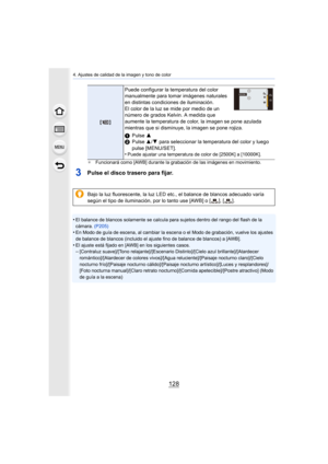 Page 1284. Ajustes de calidad de la imagen y tono de color
128
¢ Funcionará como [AWB] durante la grabación de las imágenes en movimiento.
3Pulse el disco trasero para fijar.
•El balance de blancos solamente se calcula para sujetos dentro del rango del flash de la 
cámara.  (P205)
•En Modo de guía de escena, al cambiar la escena o el Modo de grabación, vuelve los ajustes 
de balance de blancos (inclu ido el ajuste fino de balance de blancos) a [AWB].
•El ajuste está fijado en [AWB] en los siguientes...