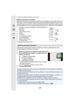 Page 129129
4. Ajustes de calidad de la imagen y tono de color
∫Balance de blancos automáticoSegún las condiciones que prevalecen cuando toma las imágenes, éstas pueden salir con un 
matiz rojizo o azulado. Además, cuando está usando una variedad de fuentes de luz o no hay 
nada que tenga un color próximo al blanco, el balance de blancos automático puede funcionar 
incorrectamente. En ese caso, ajuste el balance de blancos a un modo que no sea el [AWB].
1 El balance de blancos automático funcionará dentro de...