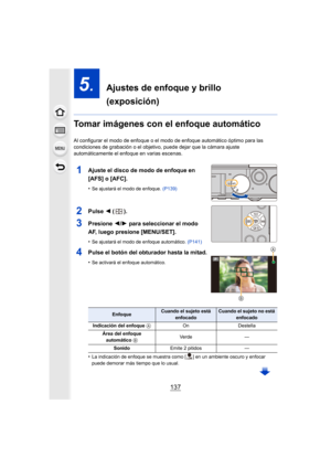 Page 137137
5.  Ajustes de enfoque y brillo 
(exposición)
Tomar imágenes con el enfoque automático
Al configurar el modo de enfoque o el modo de enfoque automático óptimo para las 
condiciones de grabación o el objetivo,  puede dejar que la cámara ajuste 
automáticamente el enfoque en varias escenas.
1Ajuste el disco de modo de enfoque en 
[AFS] o [AFC].
•Se ajustará el modo de enfoque.  (P139)
2Pulse 2 ().
3Presione  2/1 para seleccionar el modo 
AF, luego presione [MENU/SET].
•Se ajustará el modo de enfoque...