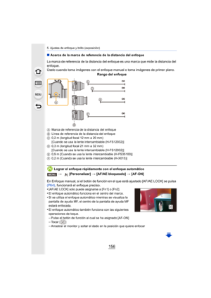 Page 1565. Ajustes de enfoque y brillo (exposición)
156
∫Acerca de la marca de referencia de la distancia del enfoque
Lograr el enfoque rápidamente con el enfoque automático
En Enfoque manual, si el botón de función en el que está ajustado [AF/AE LOCK] se pulsa 
(P64) , funcionará el enfoque preciso.
•
[AF/AE LOCK] solo puede asignarse a [Fn1] o [Fn2].•El enfoque automático funciona en el centro del marco.•Si se utiliza el enfoque automátic o mientras se visualiza la 
pantalla de ayuda MF, el centro de la...