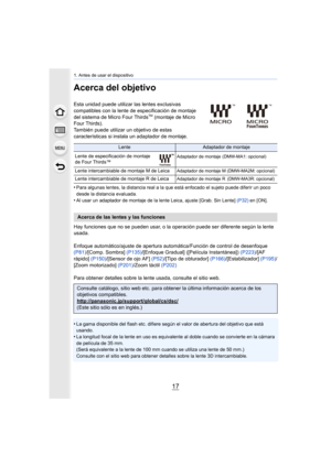 Page 1717
1. Antes de usar el dispositivo
Acerca del objetivo
Esta unidad puede utilizar las lentes exclusivas 
compatibles con la lente de especificación de montaje 
del sistema de Micro Four Thirds
TM (montaje de Micro 
Four Thirds).
También puede utilizar un objetivo de estas 
características si instala un adaptador de montaje.
•
Para algunas lentes, la distancia real a la qu e está enfocado el sujeto puede diferir un poco 
desde la distancia evaluada.
•Al usar un adaptador de montaje de la lente Leica,...