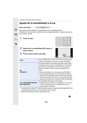 Page 1625. Ajustes de enfoque y brillo (exposición)
162
Ajuste de la sensibilidad a la luz
Modos Aplicables: 
Este ajuste permite configurar la sensibilidad a la luz (sensibilidad ISO).
Utilizando un número alto, es posible tomar las imágenes también en lugares oscuros sin 
que resulten oscuras.
1Pulse  3 ().
2Seleccione la sensibilidad ISO al girar el 
disco trasero.
3Pulse el disco trasero para fijar.
¢1 Cuando [Aj. límite ISO]  (P163) del menú [Rec] se fija en cualquier opción excepto [OFF], se 
fija...